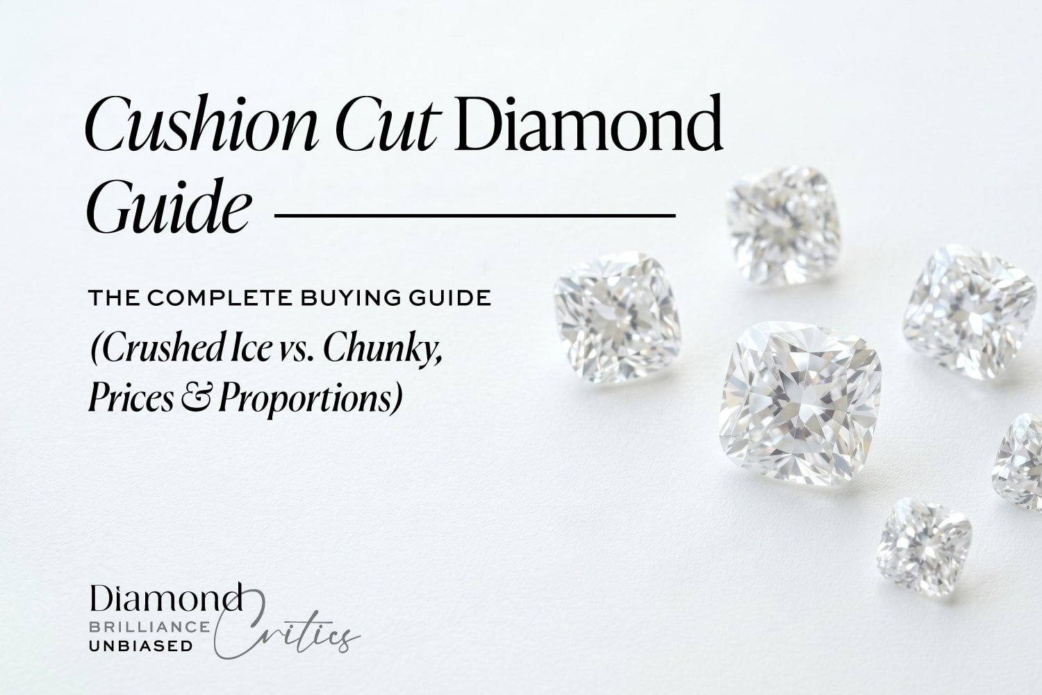 Cushion Cut Diamond: The Complete 2026 Buying Guide (Crushed Ice vs. Chunky, Prices & Proportions)